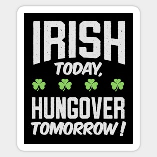 Funny Irish Today , Hungover Tomorrow ! Sticker